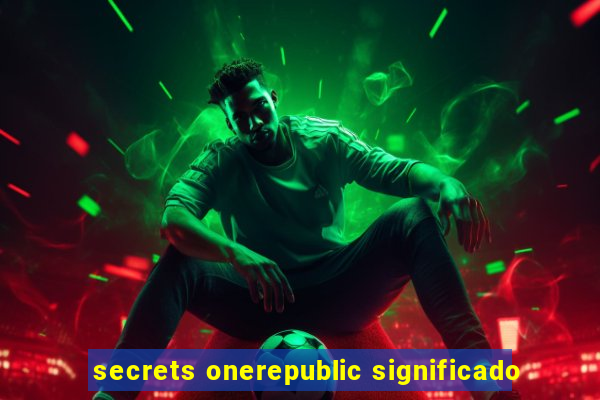 secrets onerepublic significado